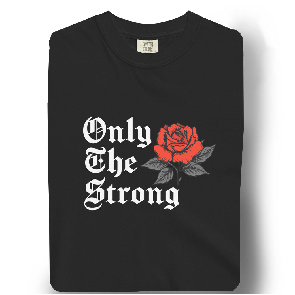Only The Strong - Buckey Rose OH !! - Pigment Dyed Heavyweight Tee
