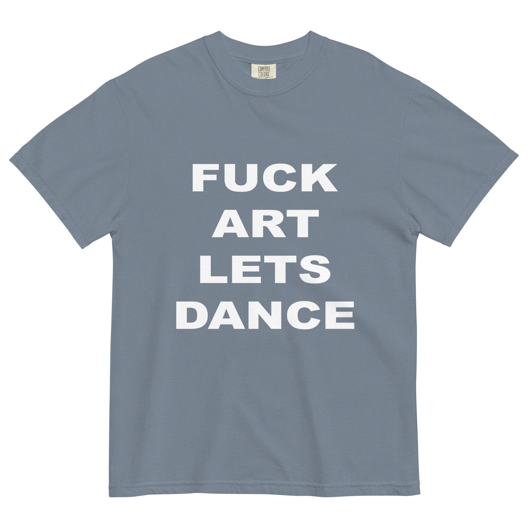 FUCK ART LET'S DANCE - Garment-Dyed Heavyweight Tee
