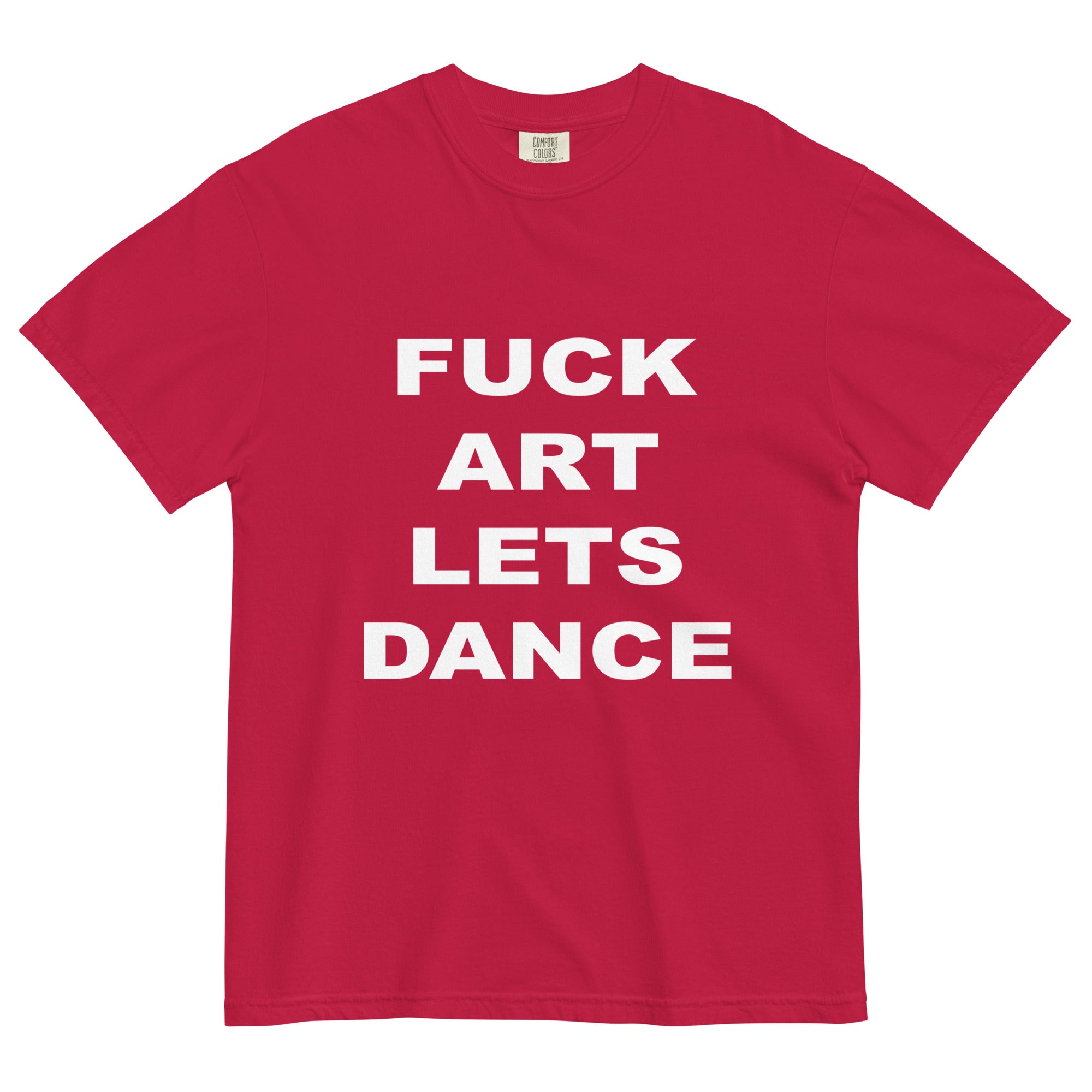 FUCK ART LET'S DANCE - Garment-Dyed Heavyweight Tee