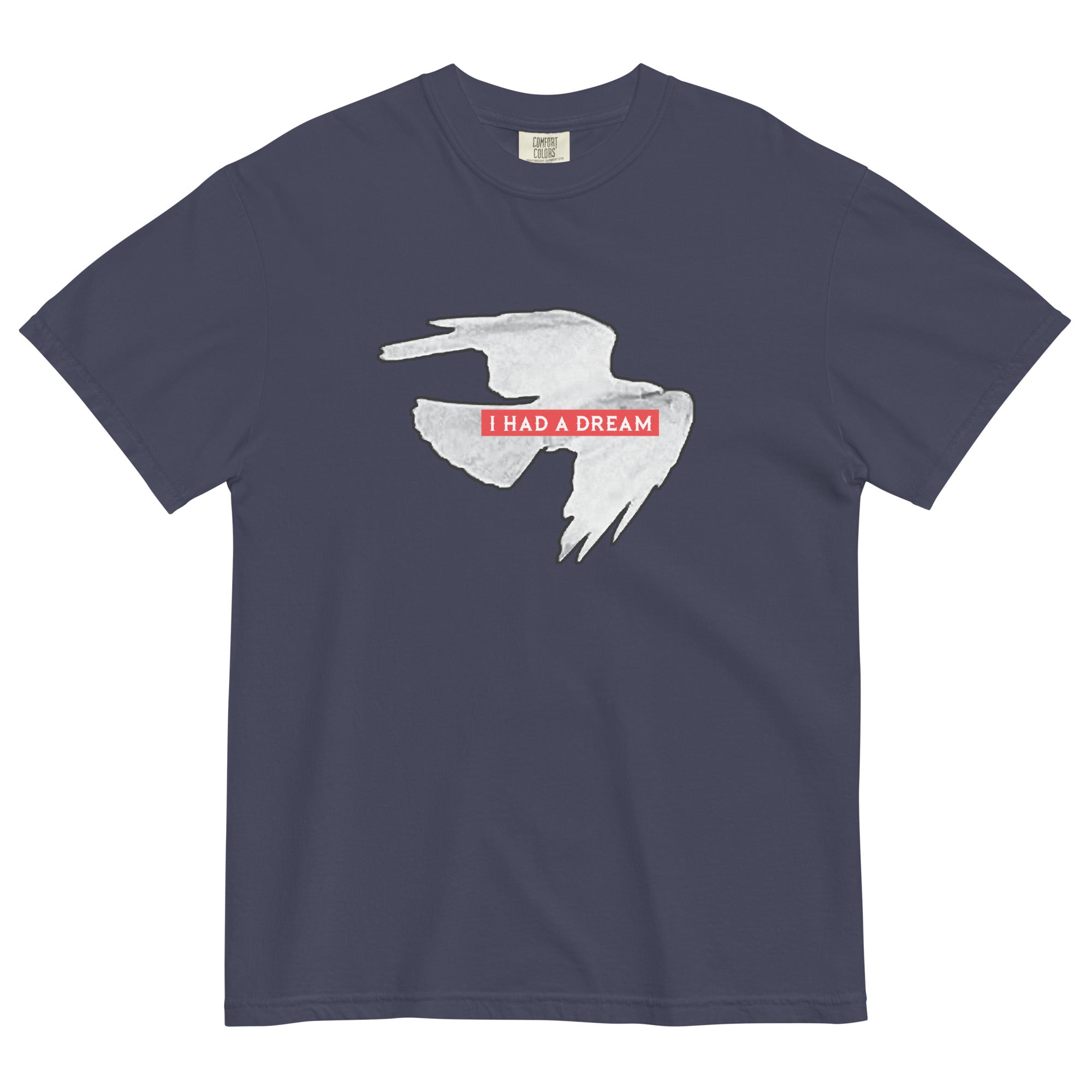 I HAD A DREAM - Heavy Garment-Dyed Tee